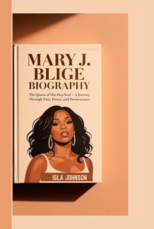 MARY J. BLIGE BIOGRAPHY: The Queen of Hip-Hop Soul A Journey Through Pain, Power, and Perseverance