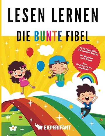 Lesen lernen - Die bunte Fibel: Mit farbigen Silben und Lesepfeil-Technik - Fur Vorschule und 1. Klasse - Von Deutsch-Lehrern empfohlen (1. Klasse Ubungshefte fur gute Noten) (German Edition)