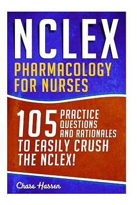 NCLEX: Pharmacology for Nurses: 105 Nursing Practice Questions & Rationales to EASILY Crush the NCLEX! Nursing Review Questions and RN Content Guide, ... Study Guide, Medical Career Exam Prep