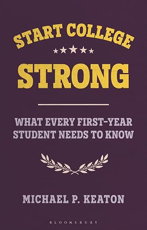 Start College Strong: What Every First-Year Student Needs to Know (Bloomsbury Study Skills)
